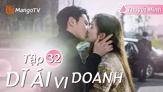 [Thuyết Minh ] DĨ ÁI VI DOANH - Tập 32 | Phim Ngôn Tình Hay Nhất Năm 2024 | Bạch Lộc, Vương Hạc Đệ