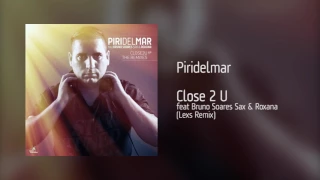 Piridelmar - Close 2 U feat Bruno Soares Sax & Roxana | Lexs Remix