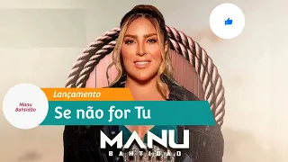 MANU BAHTIDÃO - SE NÃO FOR TU