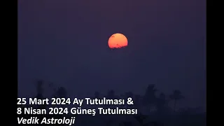 Vedik Astrolojide 2024 İlkbahar Tutulmaları:   25 Mart Ay Tutulması / 8 Nisan Güneş Tutulması