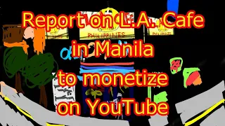 Report on L.A. Cafe in Manila, the Philippines to monetize on YouTube
