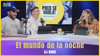 El mundo de la noche con Dj Nano | Poco se habla! 2x16