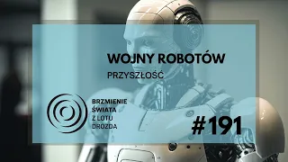 #191 - O robotach, sztucznej inteligencji i wojnach przyszłości (gość: dr Maciej Zając)