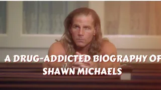 A Drug-Addicted Biography of Shawn Michaels (A&E Biography)