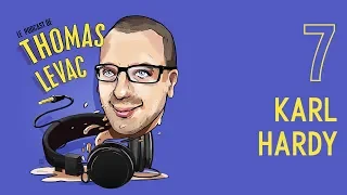Le Podcast de Thomas Levac - Ep. 7 - Karl Hardy