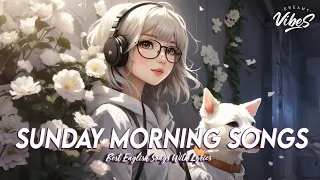 Sunday Morning Songs 🌻 Chill Songs Chill Vibes | Best English Songs With Lyrics