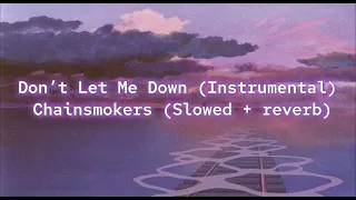 The Chainsmokers - Don’t Let Me Down ( Instrumental ) ( Slowed + reverb )