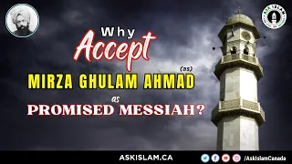 Why Accept Mirza Ghulam Ahmad(as) as the Messiah?