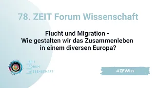 78. ZEIT FORUM WISSENSCHAFT – Wie gestalten wir das Zusammenleben in einem diversen Europa?