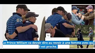 Le Prince William va devoir dire au revoir à une femme qui lui est proche.