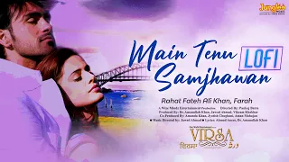Main Tenu Samjhawan Ki | LoFi Mix | Rahat Fateh Ali Khan | Virsa | Latest Punjabi Song