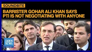 Barrister Gohar Ali Khan Says PTI Is Not Negotiating With Anyone | Dawn News English