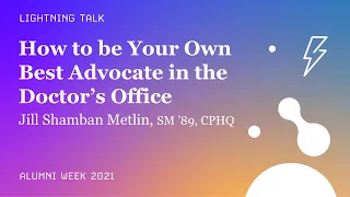 How to be Your Own Best Advocate in the Doctor’s Office – Jill Shamban Metlin, SM ’89, CPHQ
