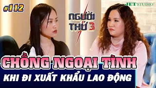 NGƯỜI THỨ 3 - TẬP 112 [FULL]: Chồng ngoại tình khi đi XKLĐ, mẹ chồng mê tiền sợ con dâu chia tài sản