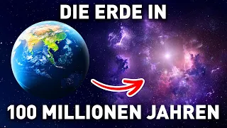 Wie wird unser Planet in 100 Millionen Jahren aussehen?