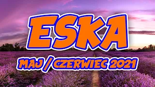 Hity Eska 2021 Maj / Czerwiec  * Najnowsze Przeboje Radia 2021 * Najlepsza radiowa muzyka 2021 *