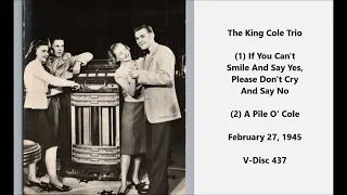 King Cole Trio "If You Can't Smile And Say Yes, Please Don't Cry And Say No"  (1945) V-Disc 437
