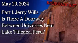 May 29, 2024 - REBROADCAST Is There A Doorway Between Universes Near Lake Titicaca, Peru