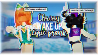 CHRISSY WAKE UP **LYRIC PRANK** ||(ROBLOX)