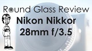 Nikon Nikkor 28mm f/3.5 1975-77 Version Review, Sample Photos, 4K Video, Technical Data, Round Glass