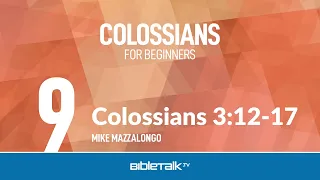 Colossians 3:12-17 – Mike Mazzalongo | BibleTalk.tv