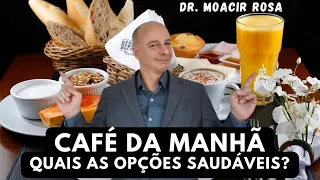 CAFÉ DA MANHÃ: Quais as Opções Saudáveis? || Dr. Moacir Rosa