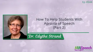 #044.2: How To Help Students With Apraxia of Speech with Dr. Edythe Strand Part 2