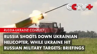 Russia Shoots down Ukrainian Helicopter, While Ukraine Hit Russian Military Targets: Briefings