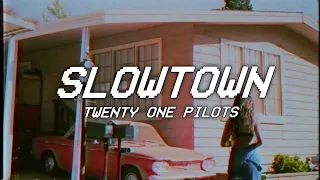 SLOWTOWN - twenty one pilots - lyrics