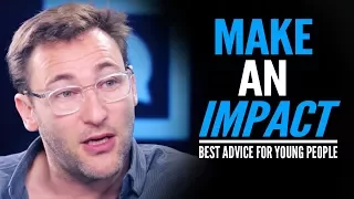 HOW TO MAKE AN IMPACT - One of the Best Speeches EVER For Young People | Simon Sinek