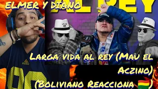 ELMER Y DIANO - LARGA VIDA AL REY (Boliviano Reacciona 🇧🇴)