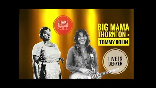 Shake Rattle and Roll - Big Mama Thornton and Tommy Bolin.