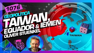 TAIWAN, EQUADOR E IÊMEM: OLIVER STUENKEL - Inteligência Ltda. Podcast #1076