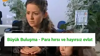 Büyük Buluşma - Para hırsı ve hayırsız  evlat