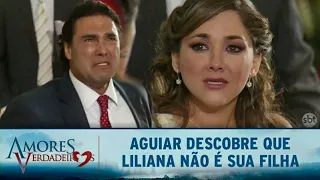 Amores Verdadeiros | Aguiar descobre que Liliana não sua filha