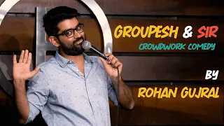 Groupesh & Sir- CrowdWork Comedy by Rohan Gujral