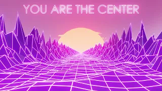 YOU ARE THE CENTER  -  Positive Vibes   [SYNTHWAVE, PSYCHEDELIC, RETRO, EDM]