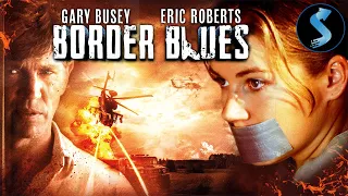 Border Blues | Full Thriller Movie | Eric Roberts | Gary Busey | Erik Estrada | Lane Davies