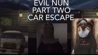 Evil Nun Part Two | Car Escape | This video took forever to do