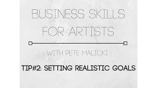 Business Skills for Artists - TIP#2: Setting realistic goals