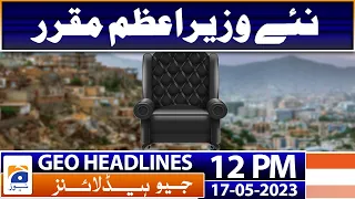 Geo Headlines Today 12 PM | Appointed new prime minister | 17th May 2023