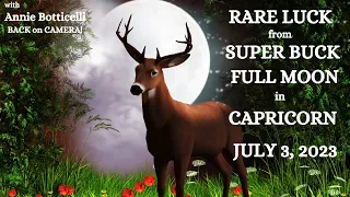 RARE LUCK from SUPER BUCK FULL MOON in CAPRICORN (July 3, 2023)