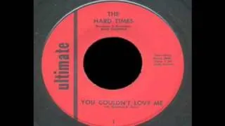 The Hard Times - You Couldn't Love Me