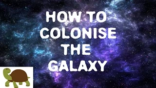 How to Colonise the Galaxy