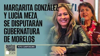 #PuntosYComas | Margarita González y Lucía Meza se disputarán gubernatura de Morelos