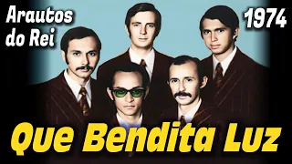 Que Bendita Luz -  Arautos do Rei 1974 / 1975