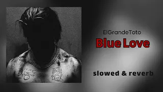ElGrandeToto - Blue Love - slowed and reverb