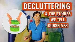 Decluttering and the Stories We Tell Ourselves- The Real Reason Why You Save Stuff