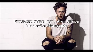 Aron Chupa - Fired Cuz I Was Late Traduction En Français