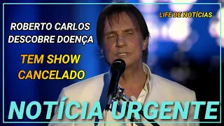 ROBERTO CARTLOS DESCOBRE DOENÇA E TEM SHOW CANCELADO.